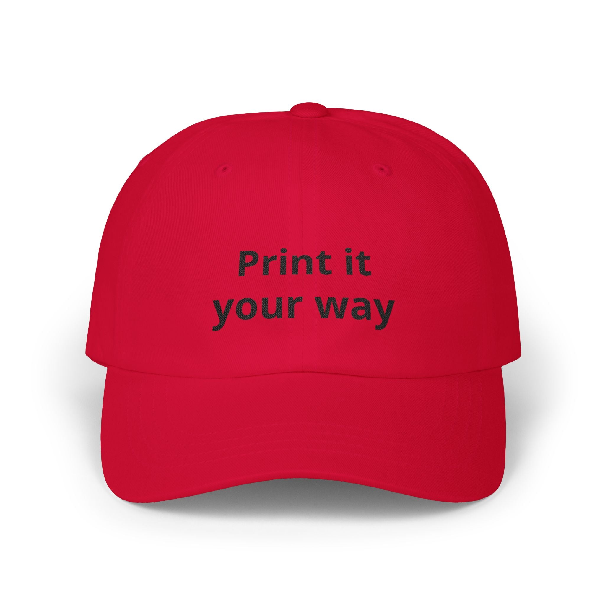 Classic Dad Cap — Custom "Print It Your Way" Embroidered Baseball Hat