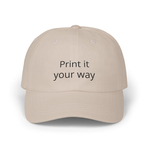 Classic Dad Cap — Custom "Print It Your Way" Embroidered Baseball Hat