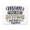 Mom You Are Buttons Canvas Wall Art — "You Hold Us Together" Stretched Matte Canvas