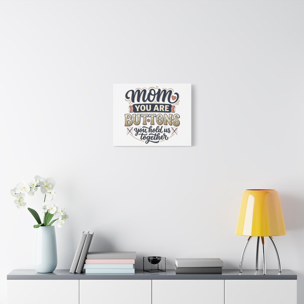 Mom You Are Buttons Canvas Wall Art — "You Hold Us Together" Stretched Matte Canvas