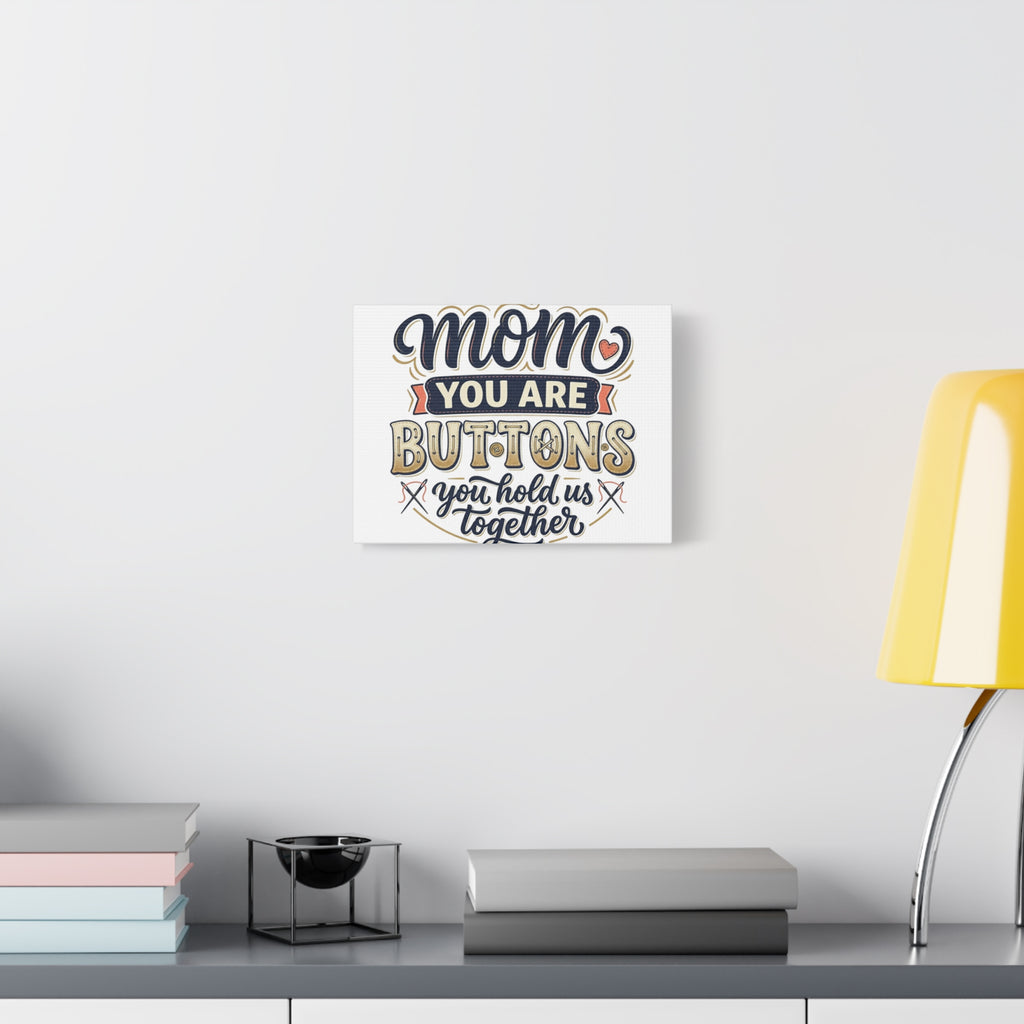 Mom You Are Buttons Canvas Wall Art — "You Hold Us Together" Stretched Matte Canvas