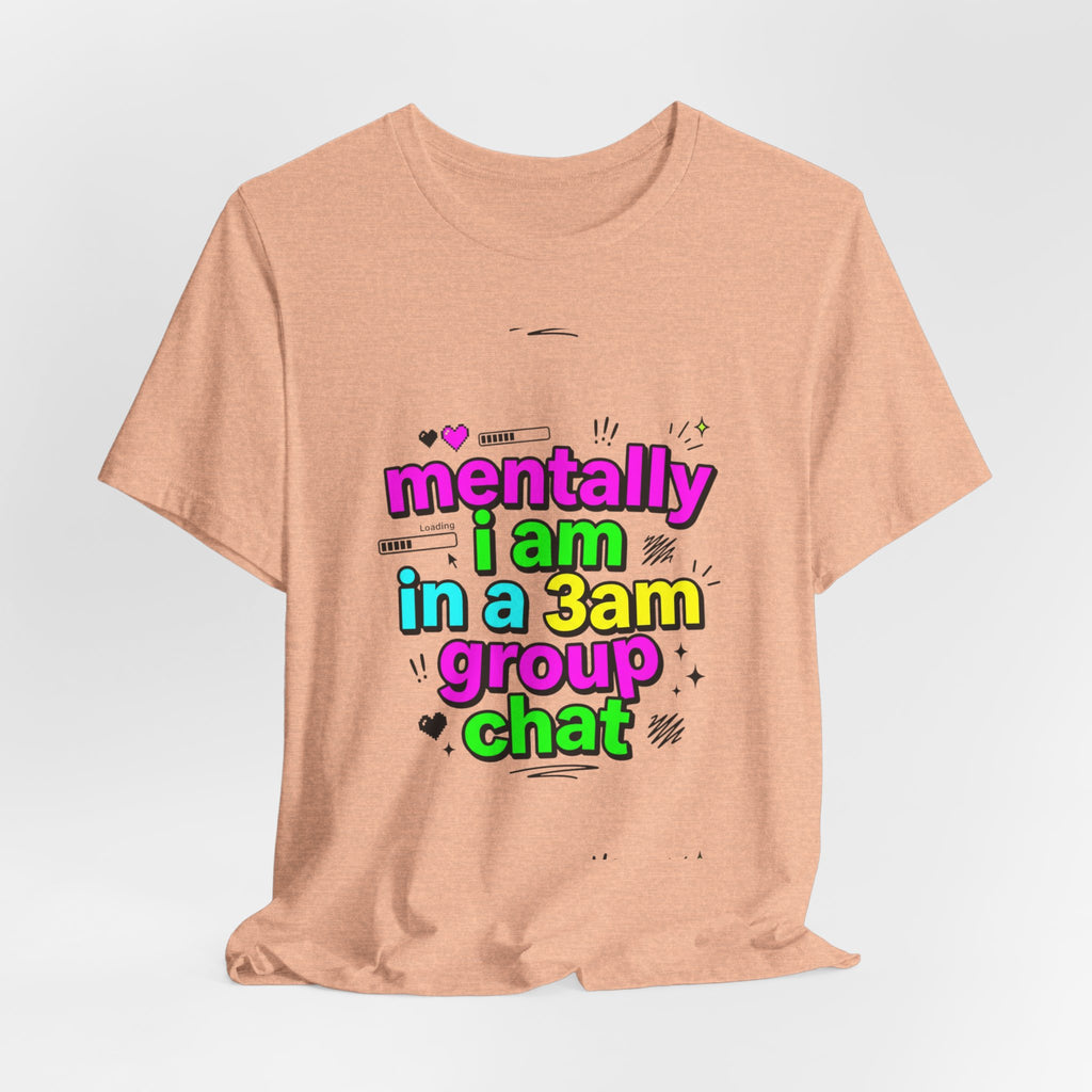 mentally i am in a 3am group chat Tee | meme shirt, cringe-core internet slang