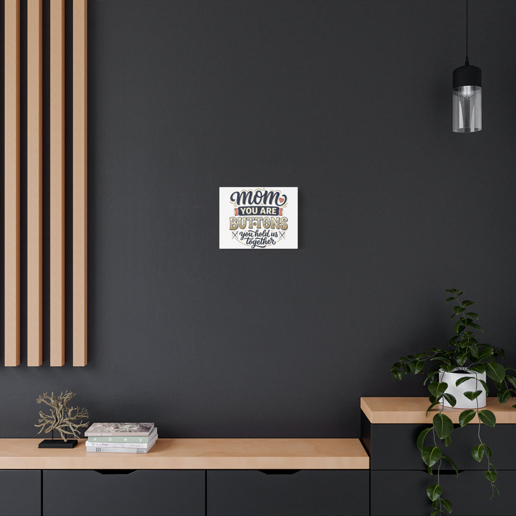Mom You Are Buttons Canvas Wall Art — "You Hold Us Together" Stretched Matte Canvas