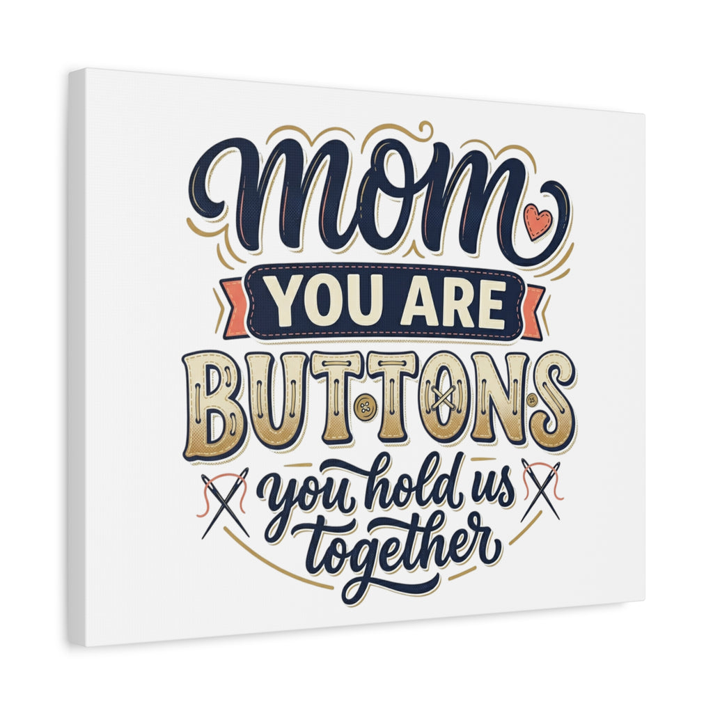 Mom You Are Buttons Canvas Wall Art — "You Hold Us Together" Stretched Matte Canvas
