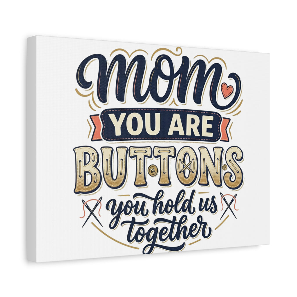 Mom You Are Buttons Canvas Wall Art — "You Hold Us Together" Stretched Matte Canvas