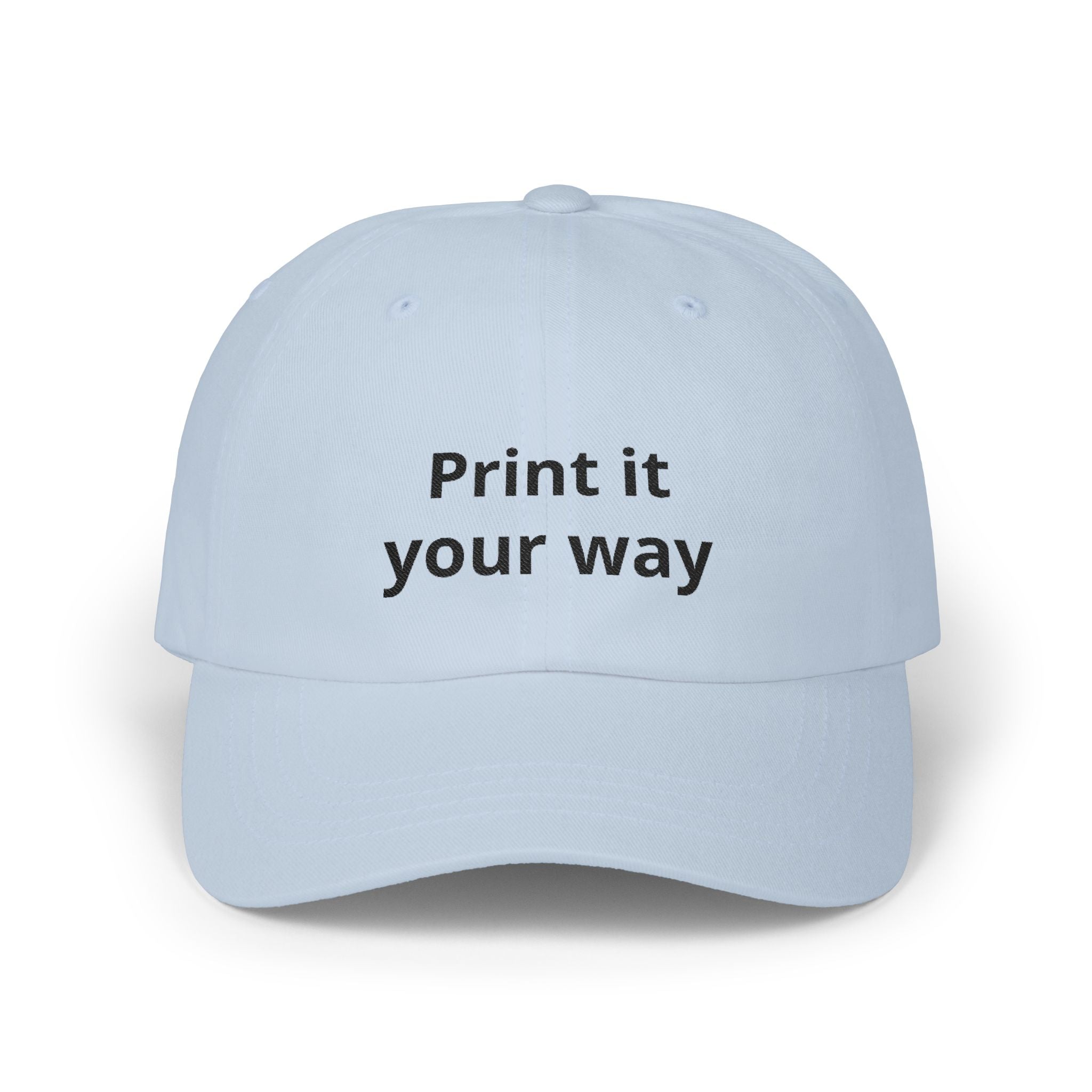 Classic Dad Cap — Custom "Print It Your Way" Embroidered Baseball Hat